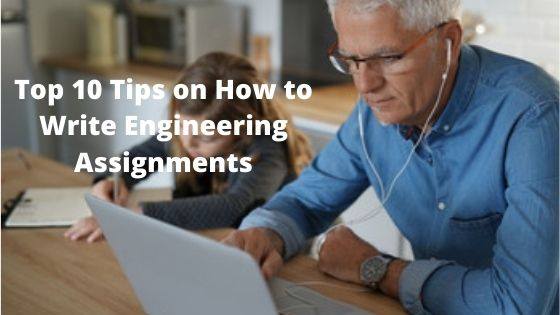 Top 10 Tips on How to Write Engineering Assignments